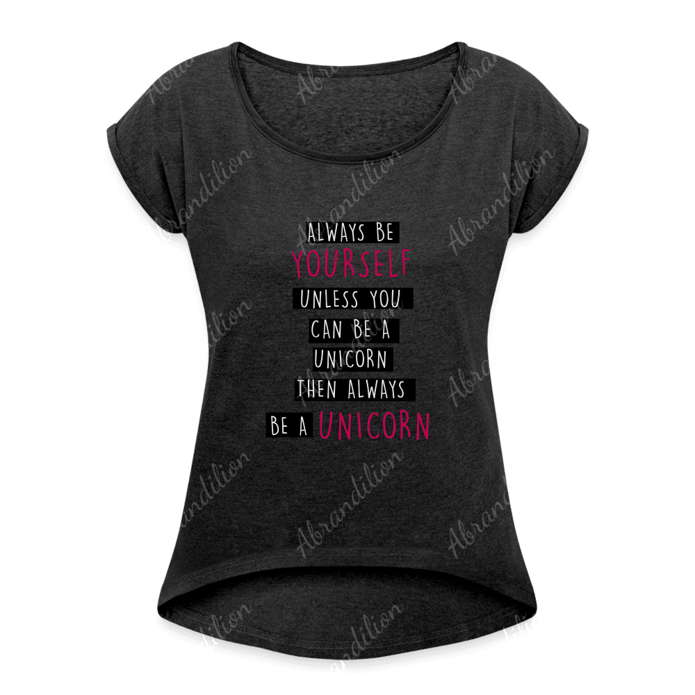 Be a Unicorn | Women's Roll Cuff T-Shirt - abrandilion