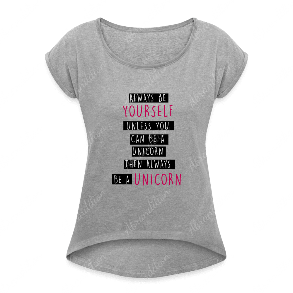 Be a Unicorn | Women's Roll Cuff T-Shirt - abrandilion