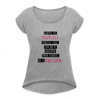 Be a Unicorn | Women's Roll Cuff T-Shirt - abrandilion