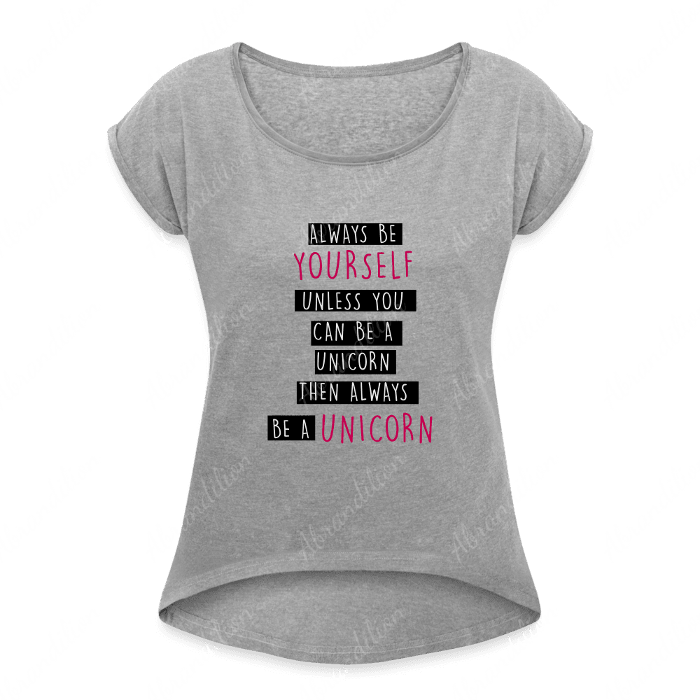 Be a Unicorn | Women's Roll Cuff T-Shirt - abrandilion