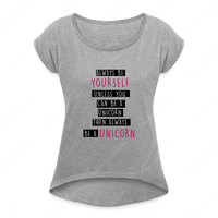 Be a Unicorn | Women's Roll Cuff T-Shirt - abrandilion