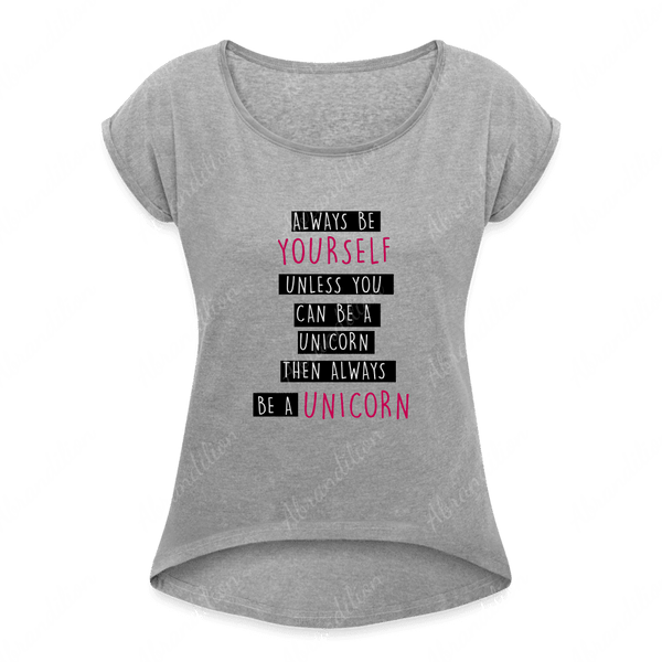 Be a Unicorn | Women's Roll Cuff T-Shirt - abrandilion