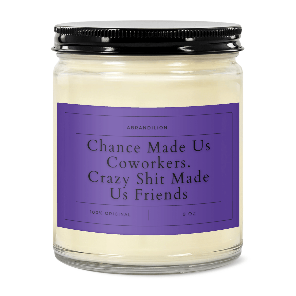 Chance Made Us Coworkers, Crazy Shit Made Us Friends Soy Candle - abrandilion