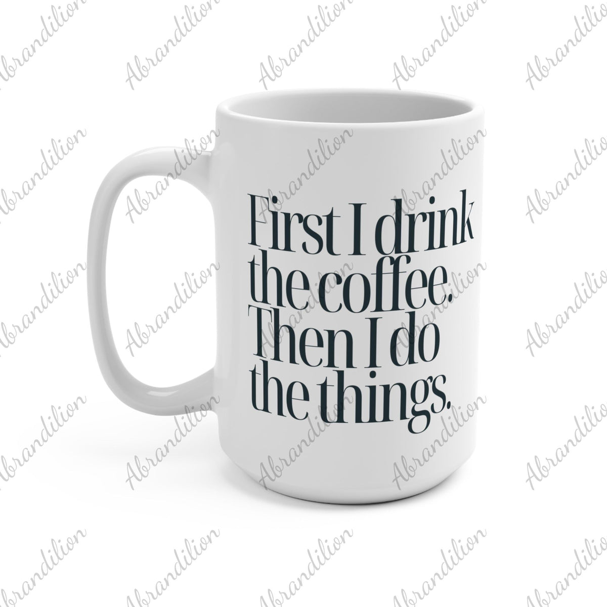 First I drink the coffee | Dandelion | Coffee Mug 15oz - abrandilion