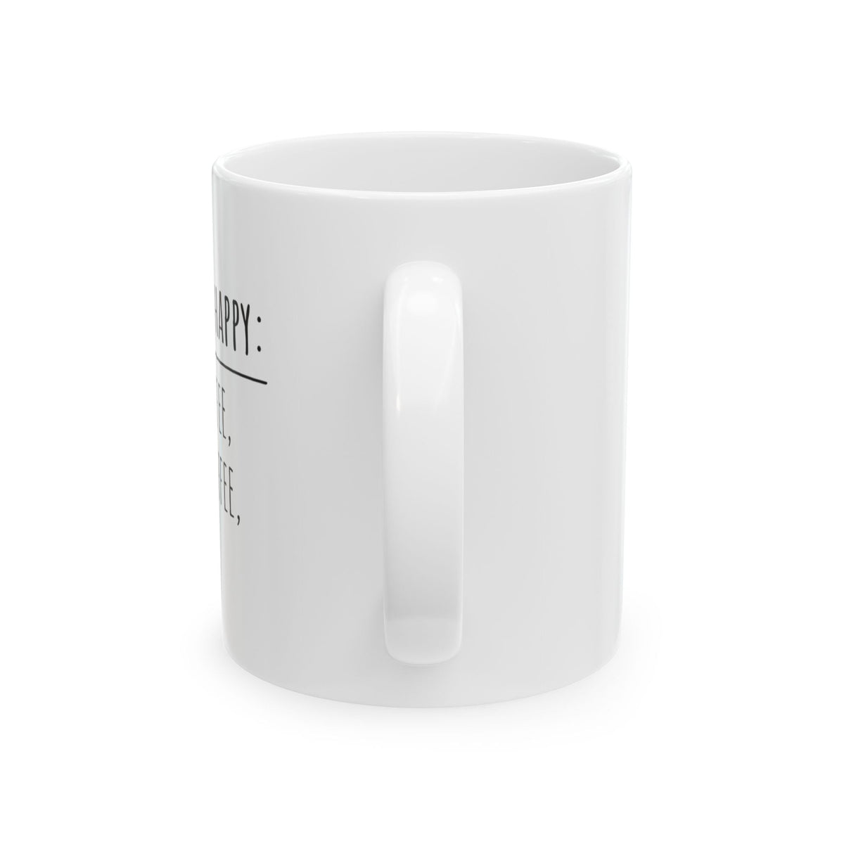 To Make Me Happy; White Coffee Mug, 11oz, C handle, glossy white ceramic - abrandilion