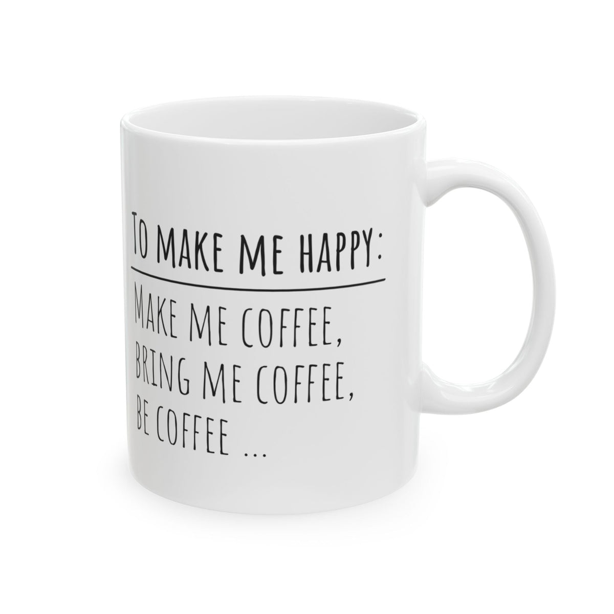 To Make Me Happy; White Coffee Mug, 11oz, C handle, glossy white ceramic - abrandilion