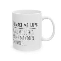 To Make Me Happy; White Coffee Mug, 11oz, C handle, glossy white ceramic - abrandilion
